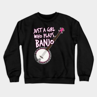 Just A Girl Who Plays Banjo Female Banjoist Crewneck Sweatshirt